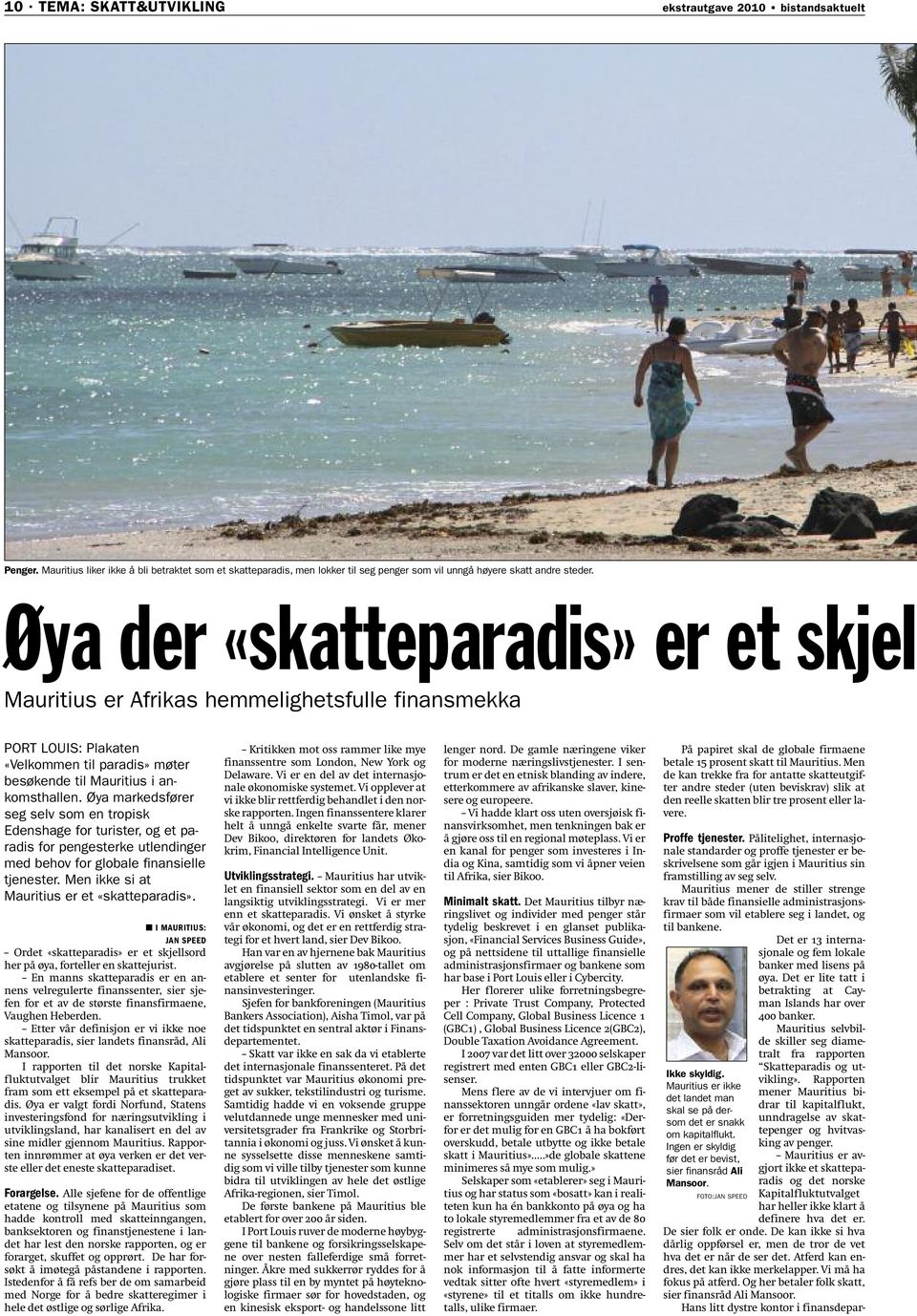 Øya markedsfører seg selv som en tropisk Edenshage for turister, og et paradis for pengesterke utlendinger med behov for globale finansielle tjenester. Men ikke si at Mauritius er et «skatteparadis».