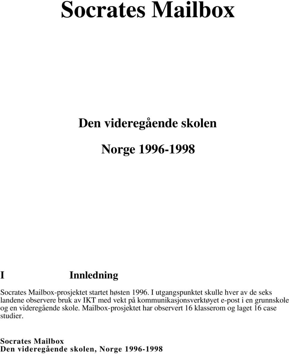 I utgangspunktet skulle hver av de seks landene observere bruk av IKT med