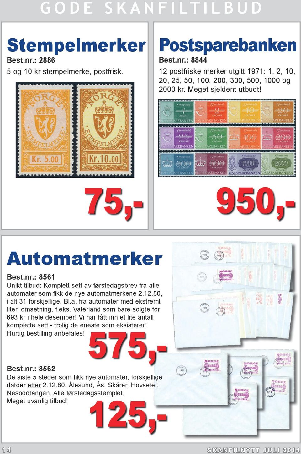 eks. Vaterland som bare solgte for 693 kr i hele desember! Vi har fått inn et lite antall komplette sett - trolig de eneste som eksisterer! Hurtig bestilling anbefales! 575,- Best.nr.