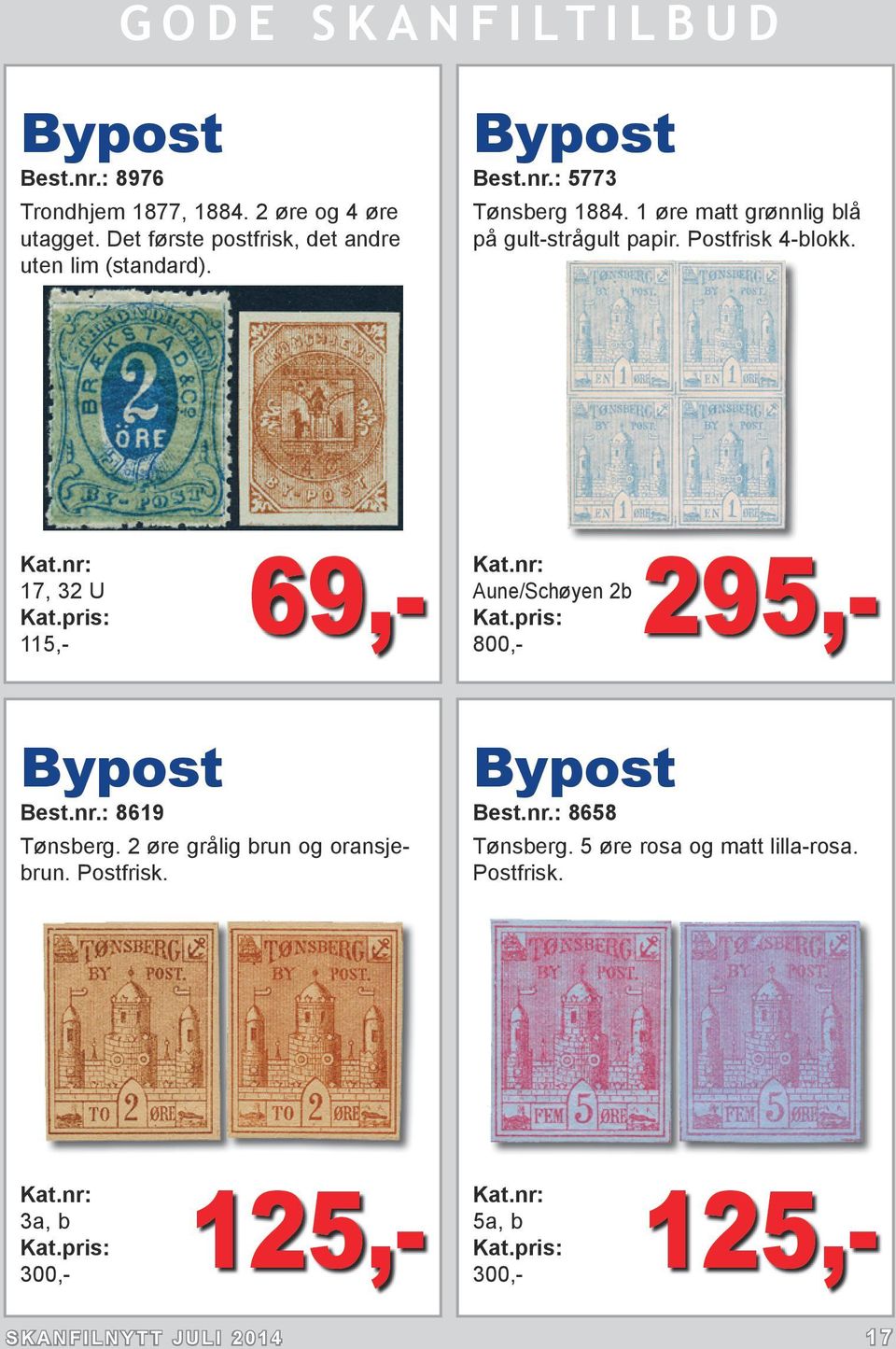 69,- Aune/Schøyen 2b 800,- 17, 32 U 115,- 295,- Bypost Best.nr.: 8619 Tønsberg. 2 øre grålig brun og oransjebrun.