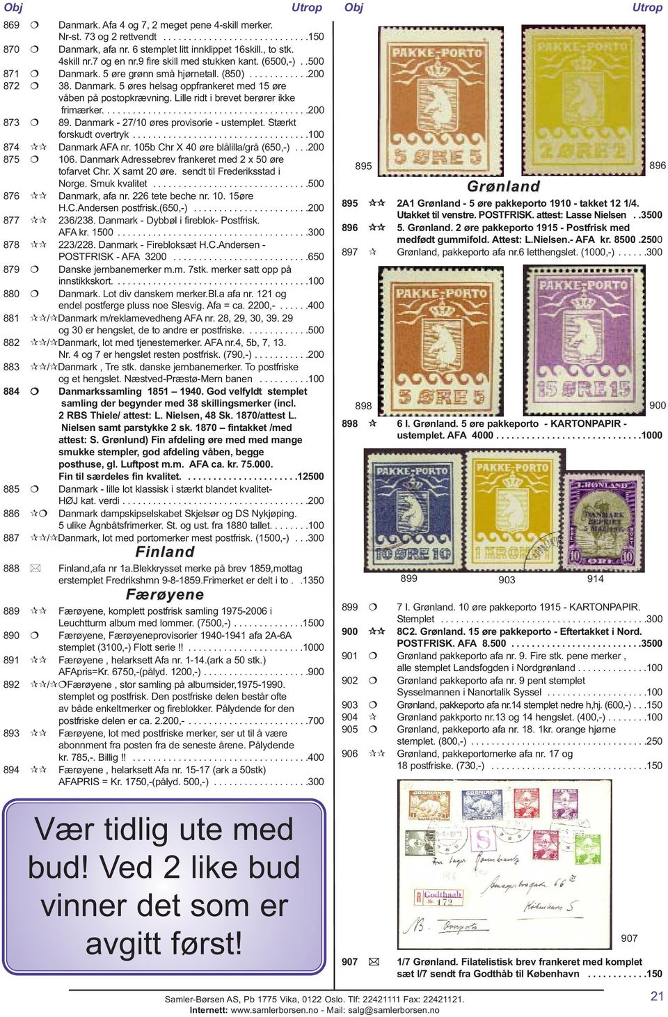 Lille ridt i brevet berører ikke frimærker.........................................200 873 89. Danmark - 27/10 øres provisorie - ustemplet. Stærkt forskudt overtryk...................................100 874 Danmark AFA nr.