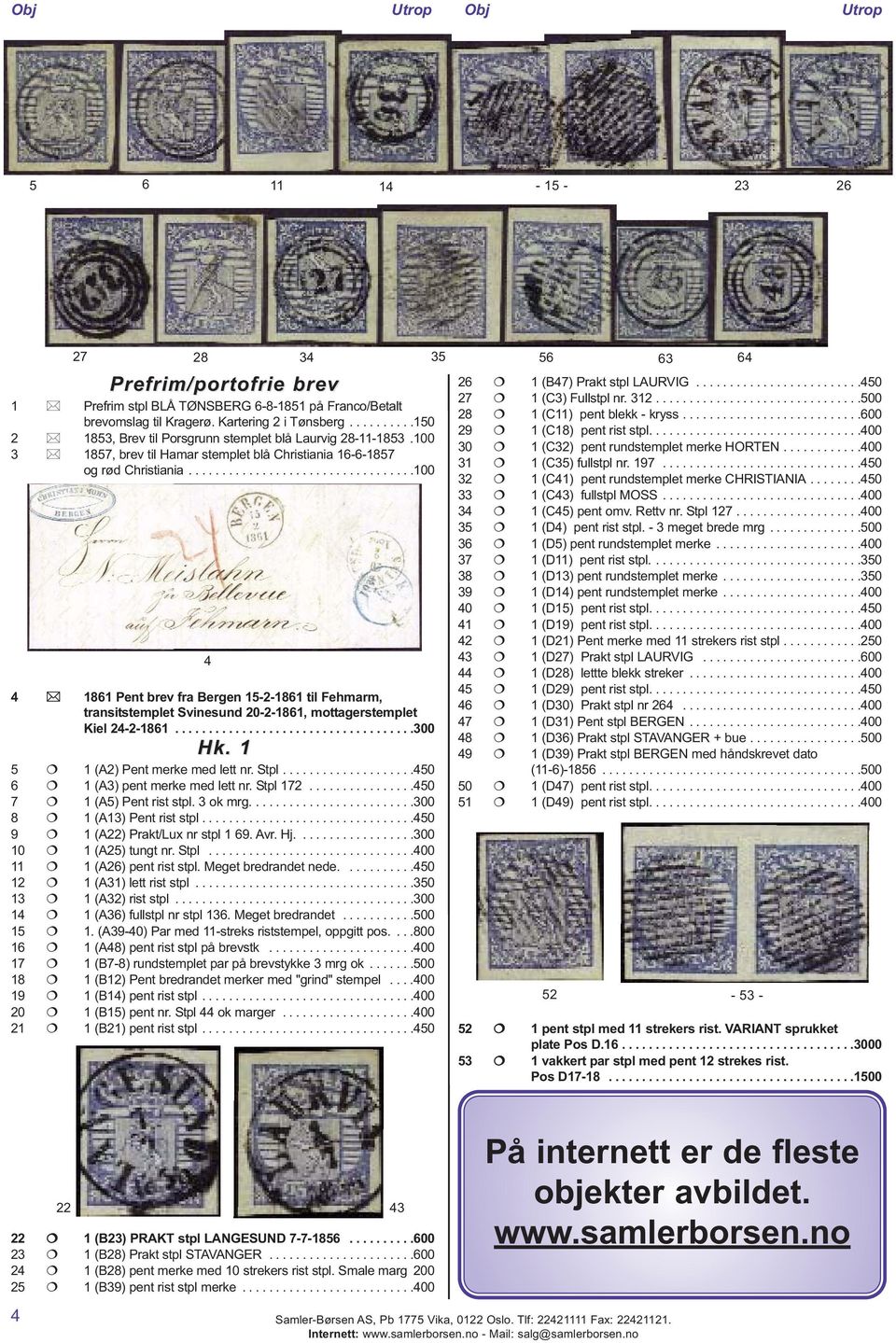 .................................100 4 4 1861 Pent brev fra Bergen 15-2-1861 til Fehmarm, transitstemplet Svinesund 20-2-1861, mottagerstemplet Kiel 24-2-1861....................................300 Hk.