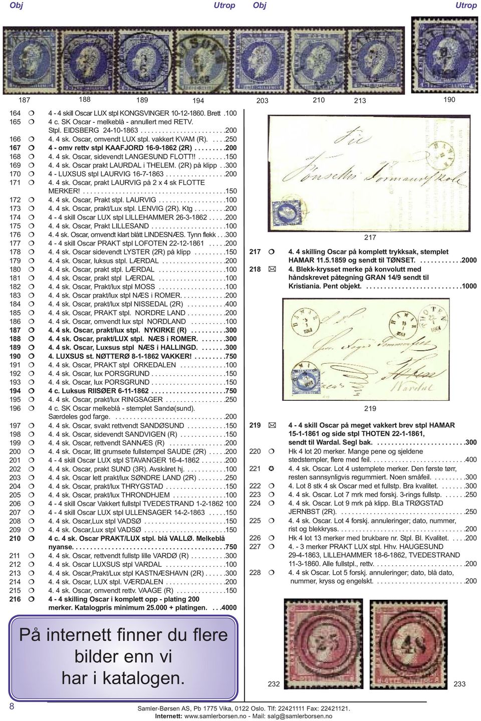 (2R) på klipp..300 170 4 - LUXSUS stpl LAURVIG 16-7-1863.................200 171 4. 4 sk. Oscar, prakt LAURVIG på 2 x 4 sk FLOTTE MERKER!........................................150 172 4. 4 sk. Oscar, Prakt stpl.