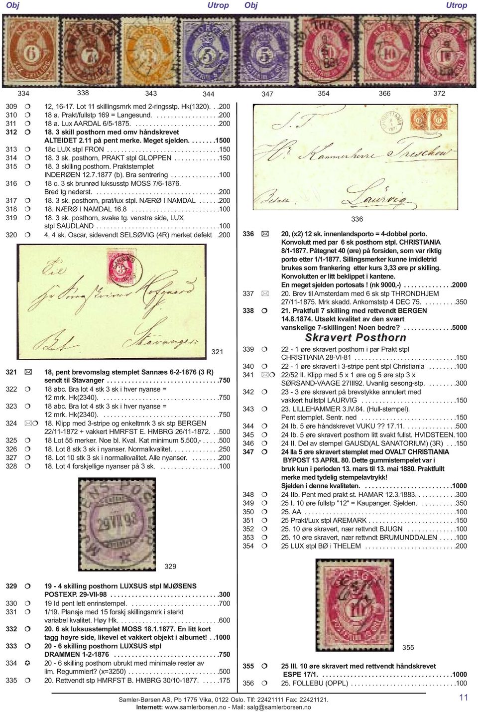 ............150 315 18. 3 skilling posthorn. Praktstemplet INDERØEN 12.7.1877 (b). Bra sentrering..............100 316 18 c. 3 sk brunrød luksusstp MOSS 7/6-1876. Bred tg nederst....................................200 317 18.