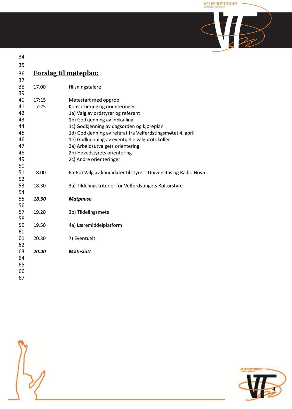 kjøreplan 1d) Godkjenning av referat fra Velferdstingsmøtet 4.