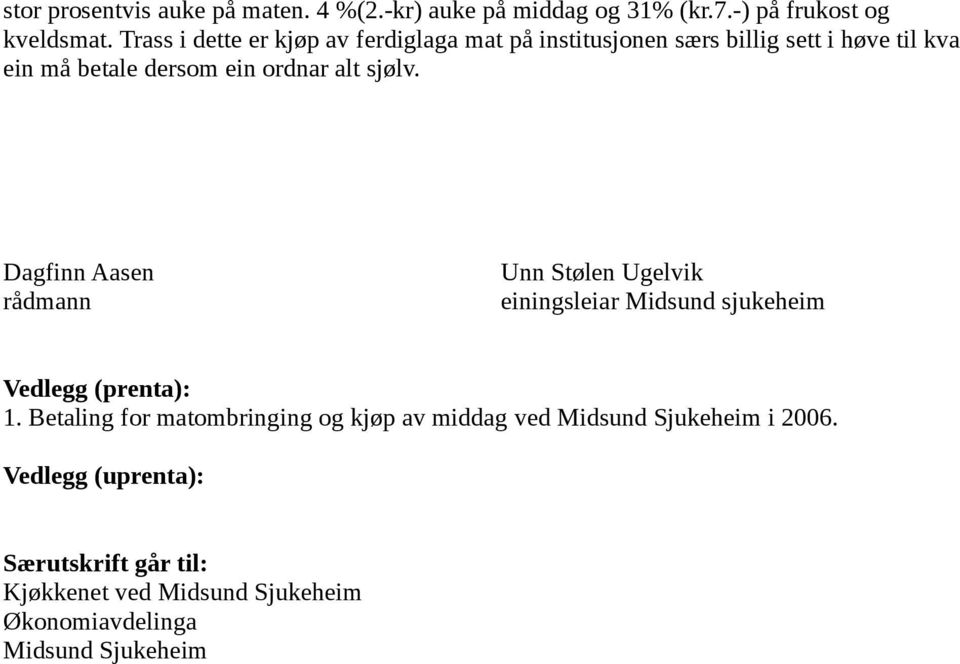 sjølv. Dagfinn Aasen rådmann Unn Stølen Ugelvik einingsleiar Midsund sjukeheim Vedlegg (prenta): 1.