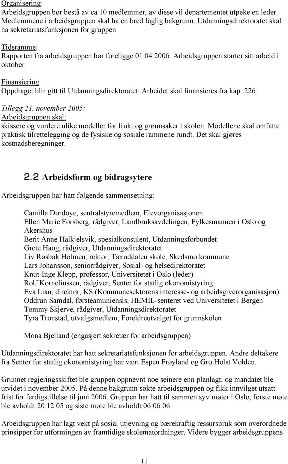 Finansiering Oppdraget blir gitt til Utdanningsdirektoratet. Arbeidet skal finansieres fra kap. 226. Tillegg 21.