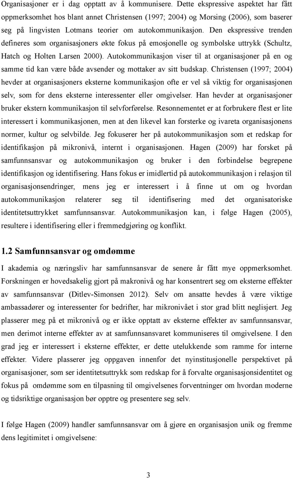 Den ekspressive trenden defineres som organisasjoners økte fokus på emosjonelle og symbolske uttrykk (Schultz, Hatch og Holten Larsen 2000).