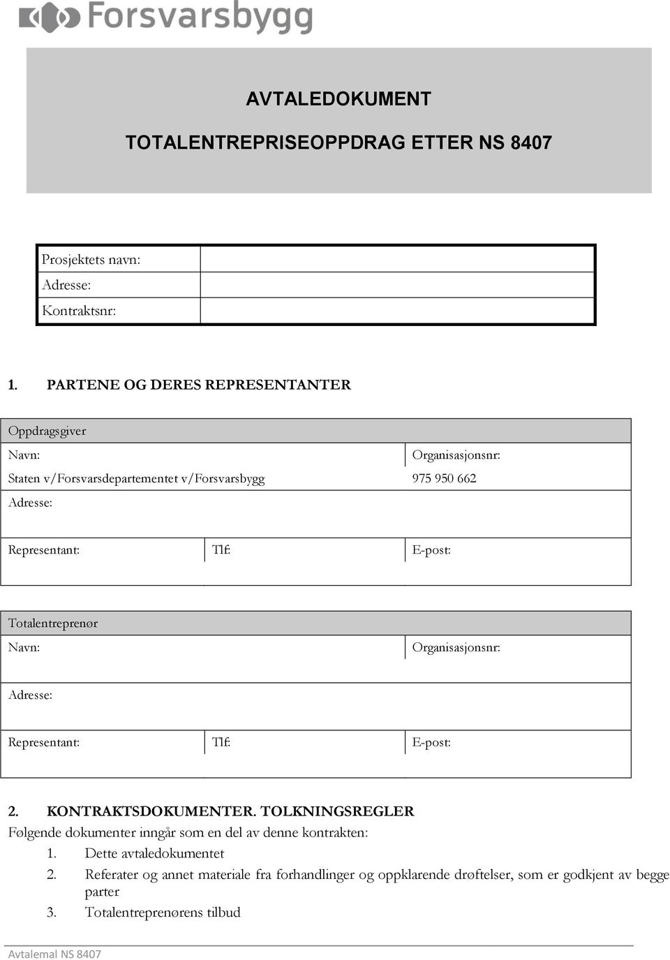 Tlf: E-post: Totalentreprenør Navn: Organisasjonsnr: Adresse: Representant: Tlf: E-post: 2. KONTRAKTSDOKUMENTER.