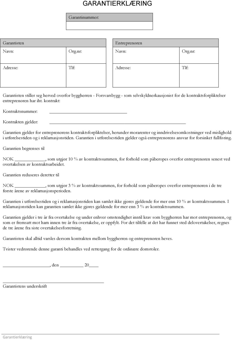 kontrakt: Kontraktsnummer: Kontrakten gjelder: Garantien gjelder for entreprenørens kontraktsforpliktelser, herunder morarenter og inndrivelsesomkostninger ved mislighold i utførelsestiden og i