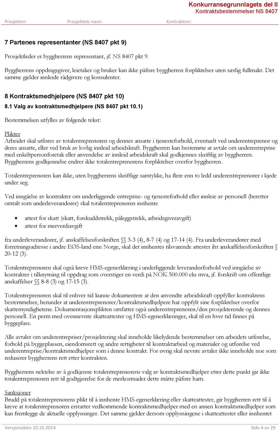 8 Kontraktsmedhjelpere (NS 8407 pkt 10) 8.1 Valg av kontraktsmedhjelpere (NS 8407 pkt 10.