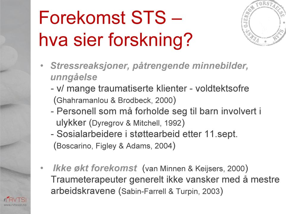 Brodbeck, 2000) - Personell som må forholde seg til barn involvert i ulykker (Dyregrov & Mitchell, 1992) -