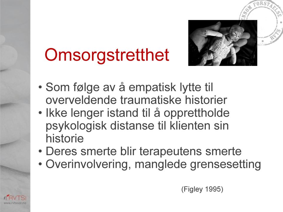 psykologisk distanse til klienten sin historie Deres smerte blir