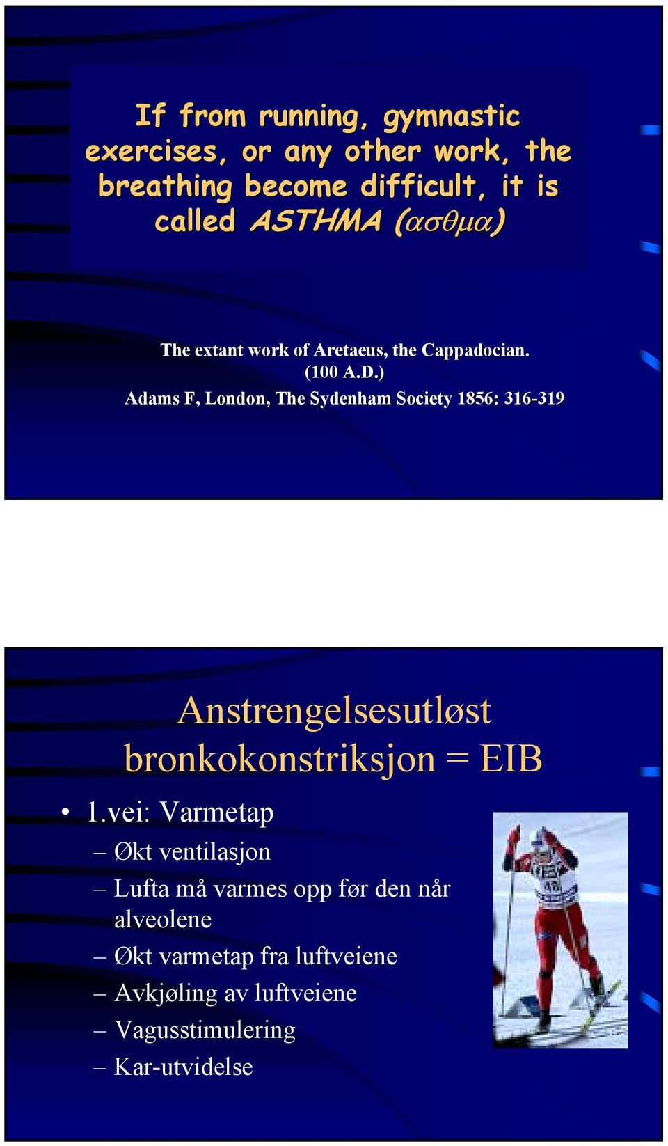 ) Adams F, London, The Sydenham Society 1856: 316-319 319 Anstrengelsesutløst bronkokonstriksjon = EIB 1.