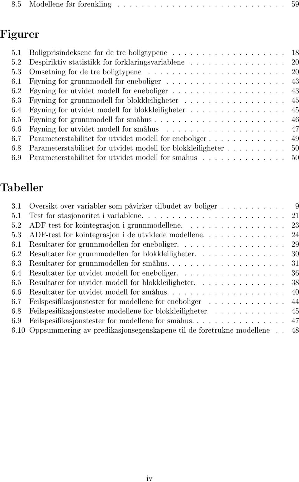 ................ 45 6.4 Føyning for utvidet modell for blokkleiligheter................ 45 6.5 Føyning for grunnmodell for småhus...................... 46 6.6 Føyning for utvidet modell for småhus.