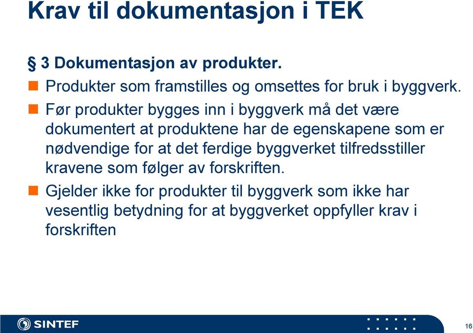 Før produkter bygges inn i byggverk må det være dokumentert at produktene har de egenskapene som er