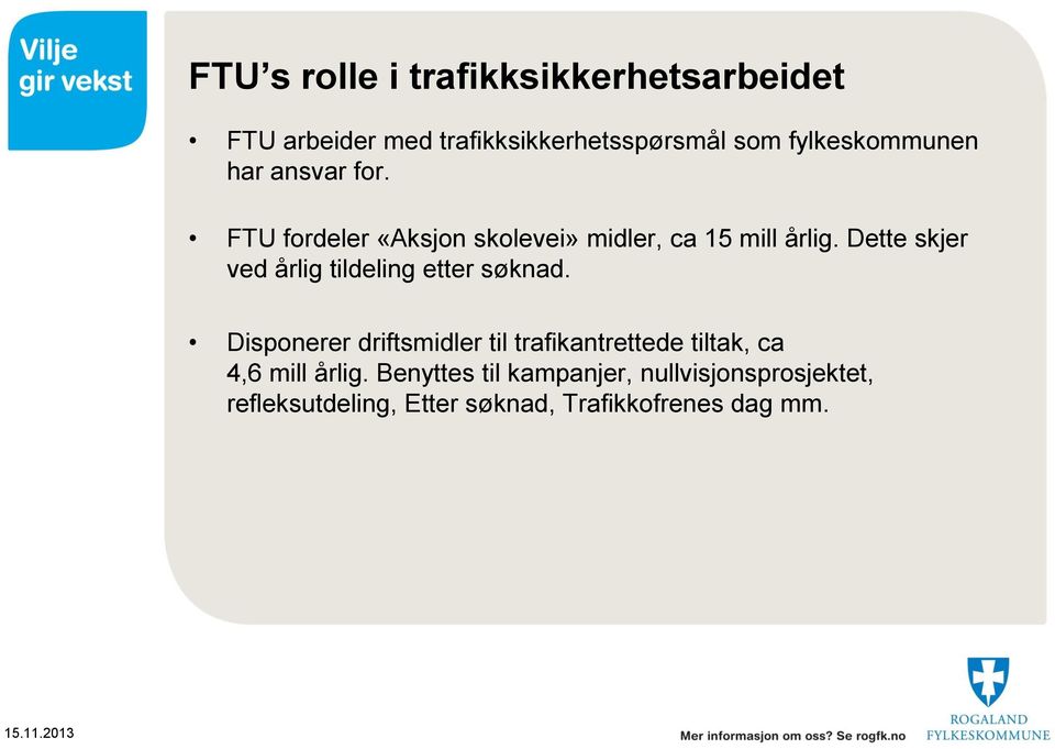 Dette skjer ved årlig tildeling etter søknad.