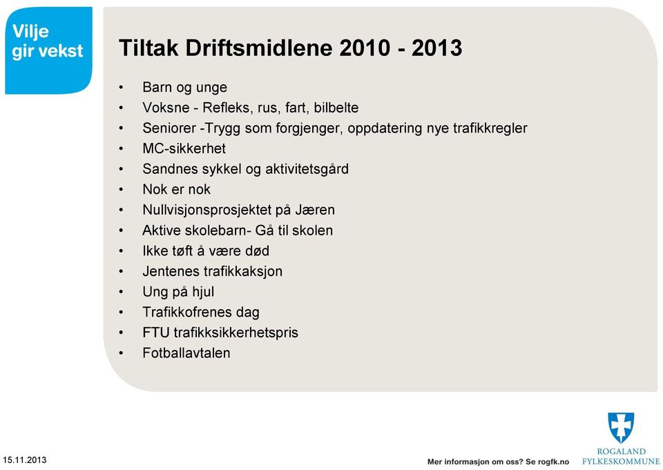 er nok Nullvisjonsprosjektet på Jæren Aktive skolebarn- Gå til skolen Ikke tøft å være død