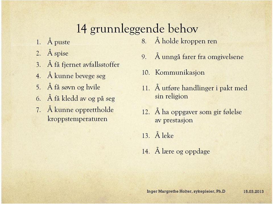 Å kunne opprettholde kroppstemperaturen 8. Å holde kroppen ren 9.