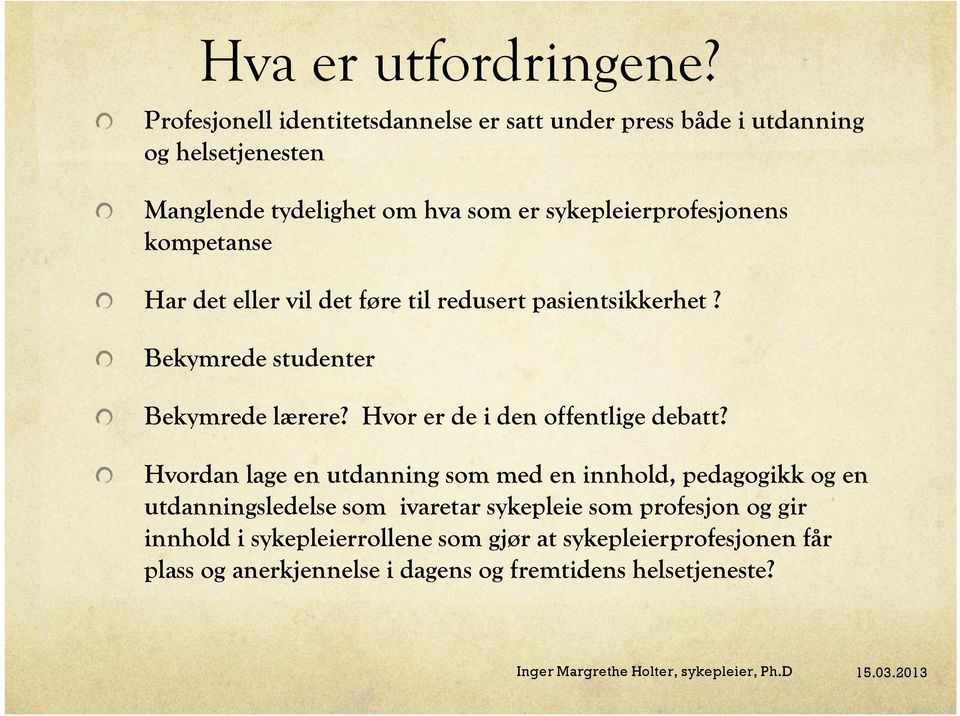 sykepleierprofesjonens kompetanse Har det eller vil det føre til redusert pasientsikkerhet? Bekymrede studenter Bekymrede lærere?