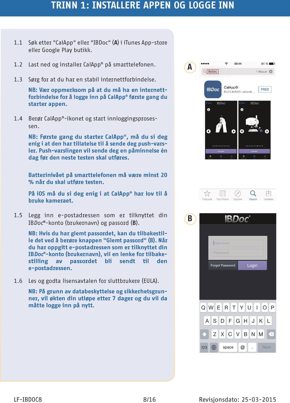 NB: Første gang du starter CalApp, må du si deg enig i at den har tillatelse til å sende deg push-varsler. Push-varslingen vil sende deg en påminnelse én dag før den neste testen skal utføres.