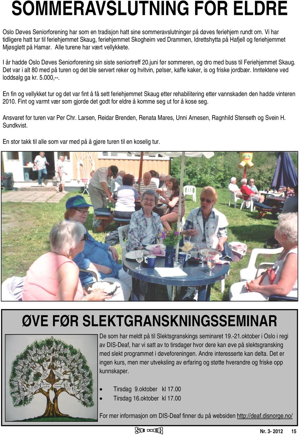I år hadde Oslo Døves Seniorforening sin siste seniortreff 20.juni før sommeren, og dro med buss til Feriehjemmet Skaug.