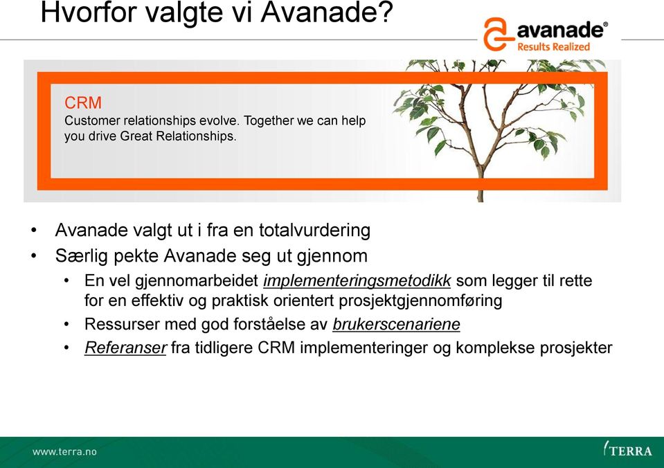 Avanade valgt ut i fra en totalvurdering Særlig pekte Avanade seg ut gjennom En vel gjennomarbeidet