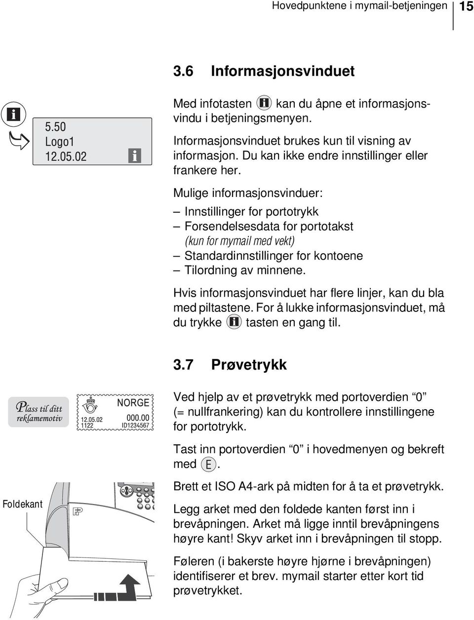 Mulige informasjonsvinduer: Innstillinger for portotrykk Forsendelsesdata for portotakst (kun for mymail med vekt) Standardinnstillinger for kontoene Tilordning av minnene.