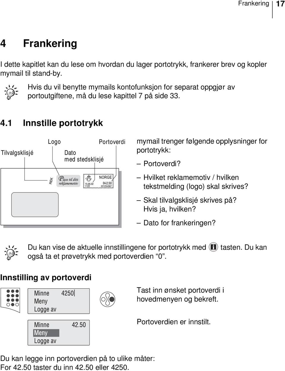 1 Innstille portotrykk Tilvalgsklisjé Logo Dato med stedsklisjé Portoverdi mymail trenger følgende opplysninger for portotrykk: Portoverdi?