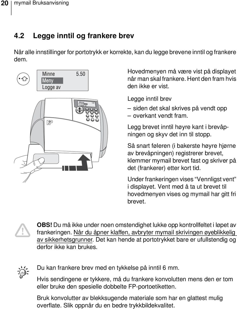 Legg brevet inntil høyre kant i brevåpningen og skyv det inn til stopp.