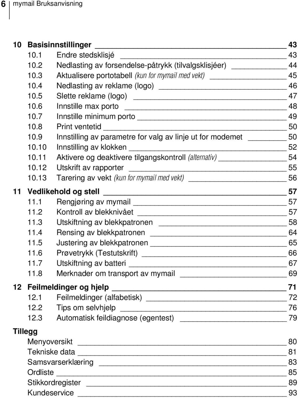 9 Innstilling av parametre for valg av linje ut for modemet 50 10.10 Innstilling av klokken 52 10.11 Aktivere og deaktivere tilgangskontroll (alternativ) 54 10.12 Utskrift av rapporter 55 10.