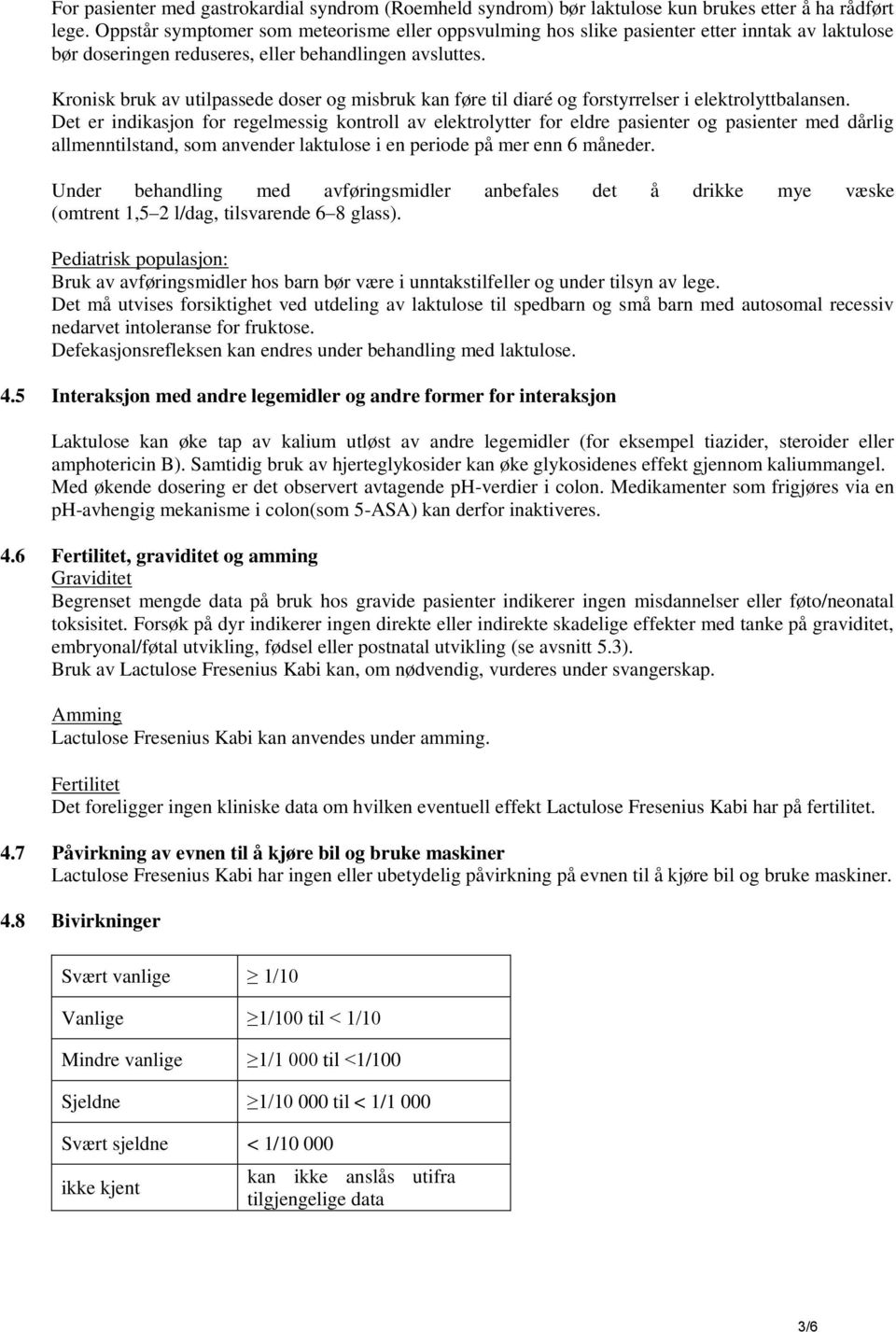 Kronisk bruk av utilpassede doser og misbruk kan føre til diaré og forstyrrelser i elektrolyttbalansen.