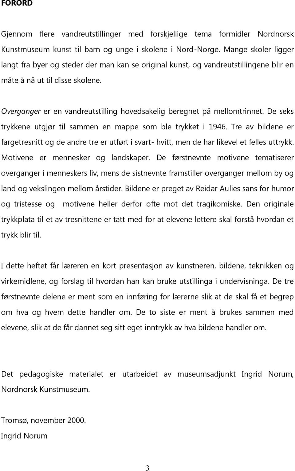 Overganger er en vandreutstilling hovedsakelig beregnet på mellomtrinnet. De seks trykkene utgjør til sammen en mappe som ble trykket i 1946.