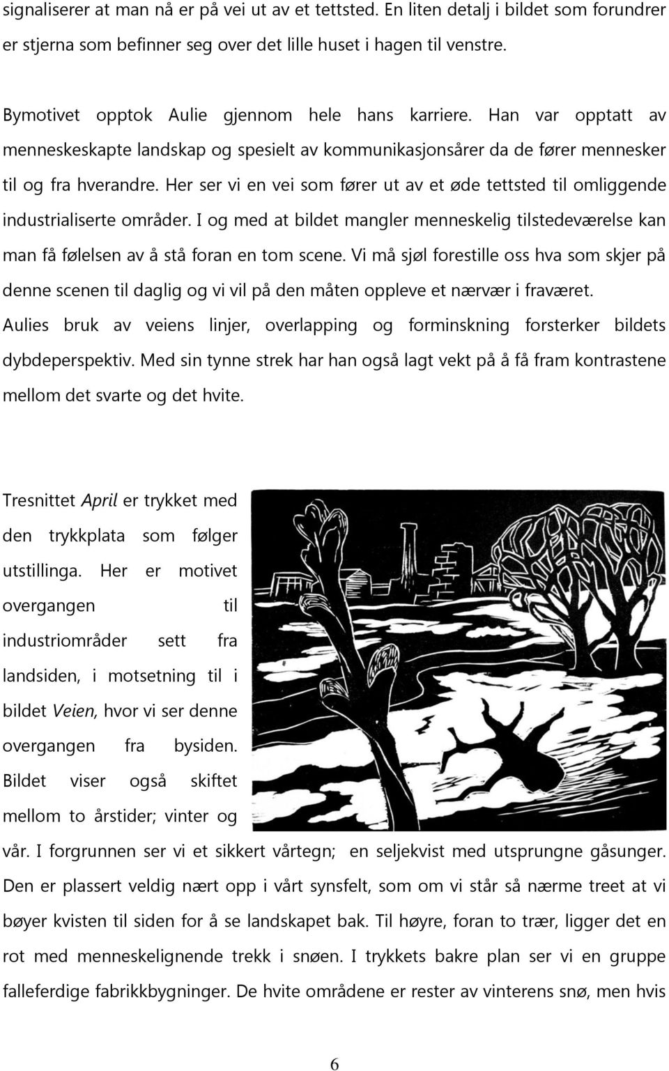 Her ser vi en vei som fører ut av et øde tettsted til omliggende industrialiserte områder. I og med at bildet mangler menneskelig tilstedeværelse kan man få følelsen av å stå foran en tom scene.