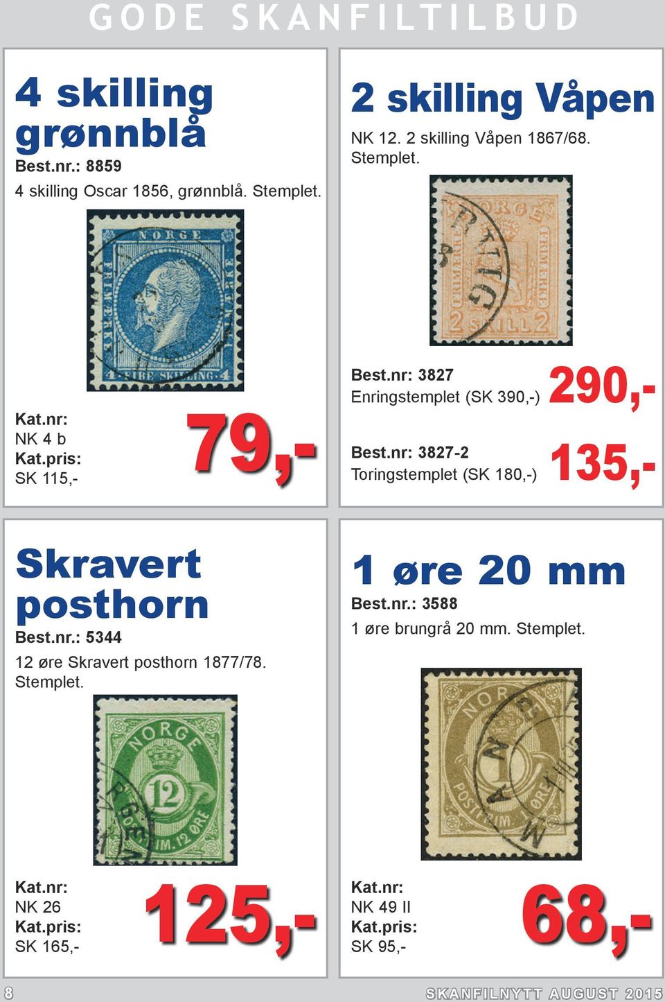 nr: 3827-2 Toringstemplet (SK 180,-) 135,- Skravert posthorn Best.nr.: 5344 12 øre Skravert posthorn 1877/78.