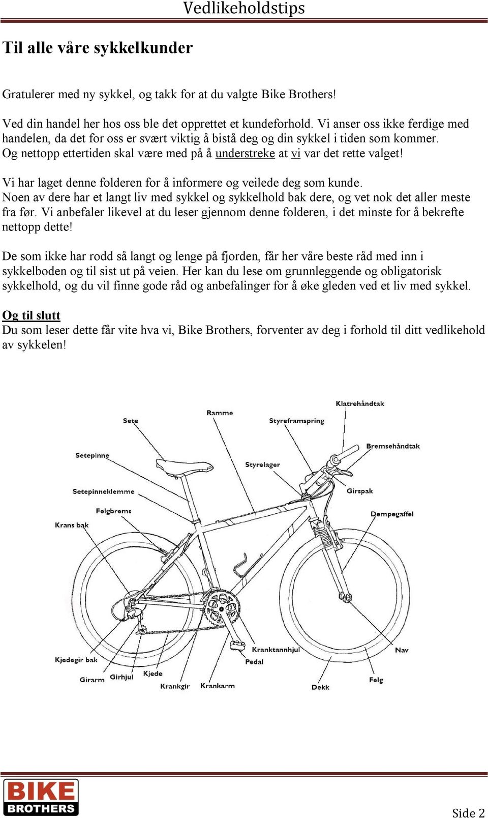 Vi har laget denne folderen for å informere og veilede deg som kunde. Noen av dere har et langt liv med sykkel og sykkelhold bak dere, og vet nok det aller meste fra før.