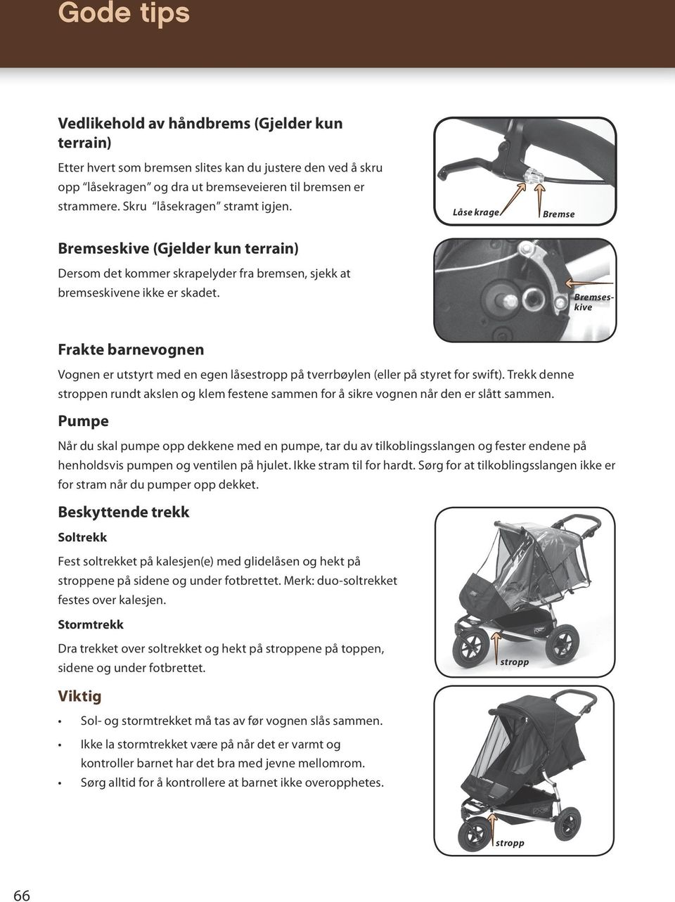 Bremseskive Frakte barnevognen Vognen er utstyrt med en egen låsestropp på tverrbøylen (eller på styret for swift).