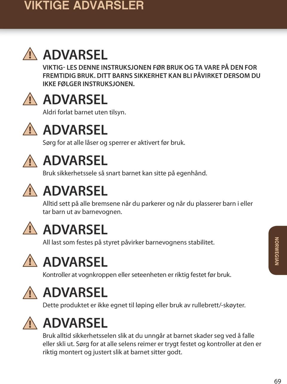 Alltid sett på alle bremsene når du parkerer og når du plasserer barn i eller tar barn ut av barnevognen. All last som festes på styret påvirker barnevognens stabilitet.