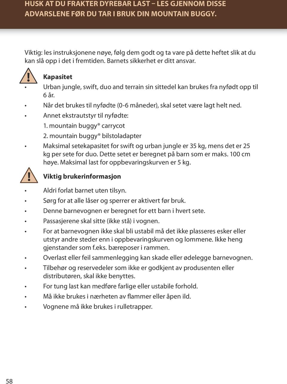 Kapasitet Urban jungle, swift, duo and terrain sin sittedel kan brukes fra nyfødt opp til 6 år. Når det brukes til nyfødte (0-6 måneder), skal setet være lagt helt ned.