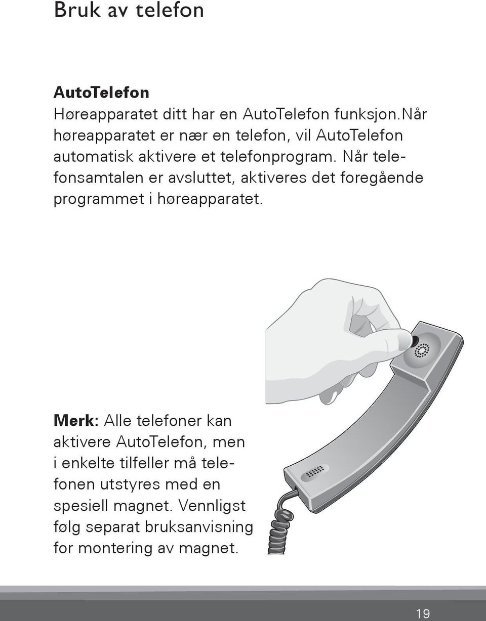 Når telefonsamtalen er avsluttet, aktiveres Bernafon det Veras foregående IFU micro BTE programmet i høreapparatet.