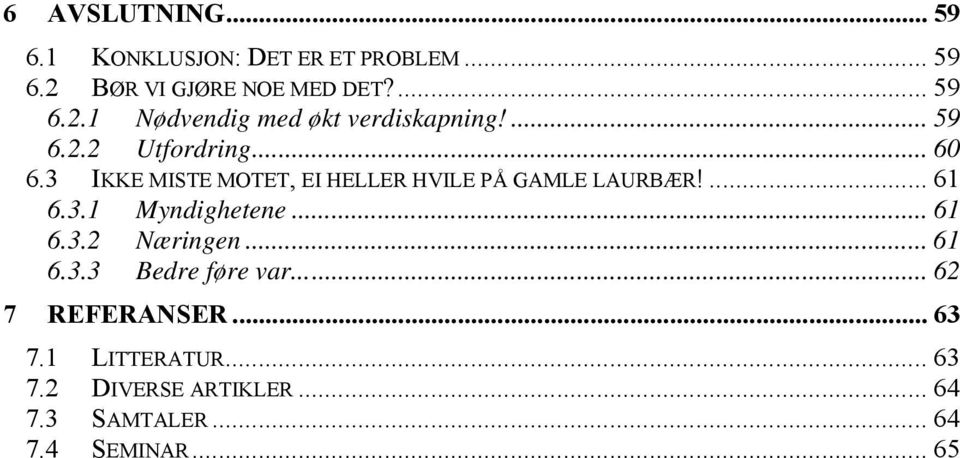 .. 61 6.3.2 Næringen... 61 6.3.3 Bedre føre var... 62 7 REFERANSER... 63 7.1 LITTERATUR... 63 7.2 DIVERSE ARTIKLER.