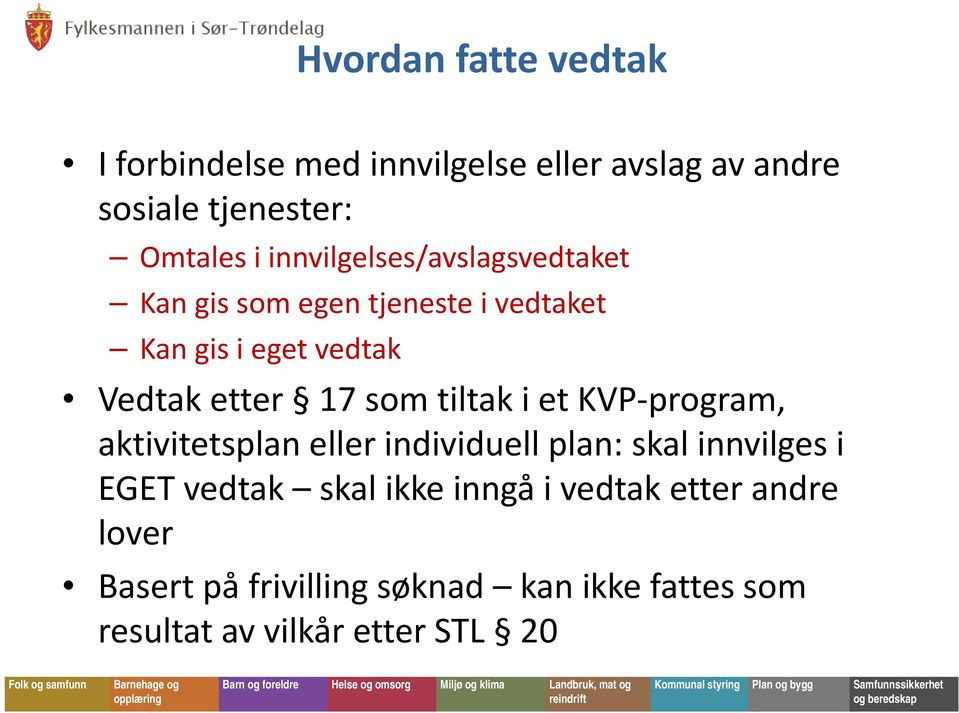 som tiltak i et KVP program, aktivitetsplan eller individuell plan: skal innvilges i EGET vedtak skal ikke