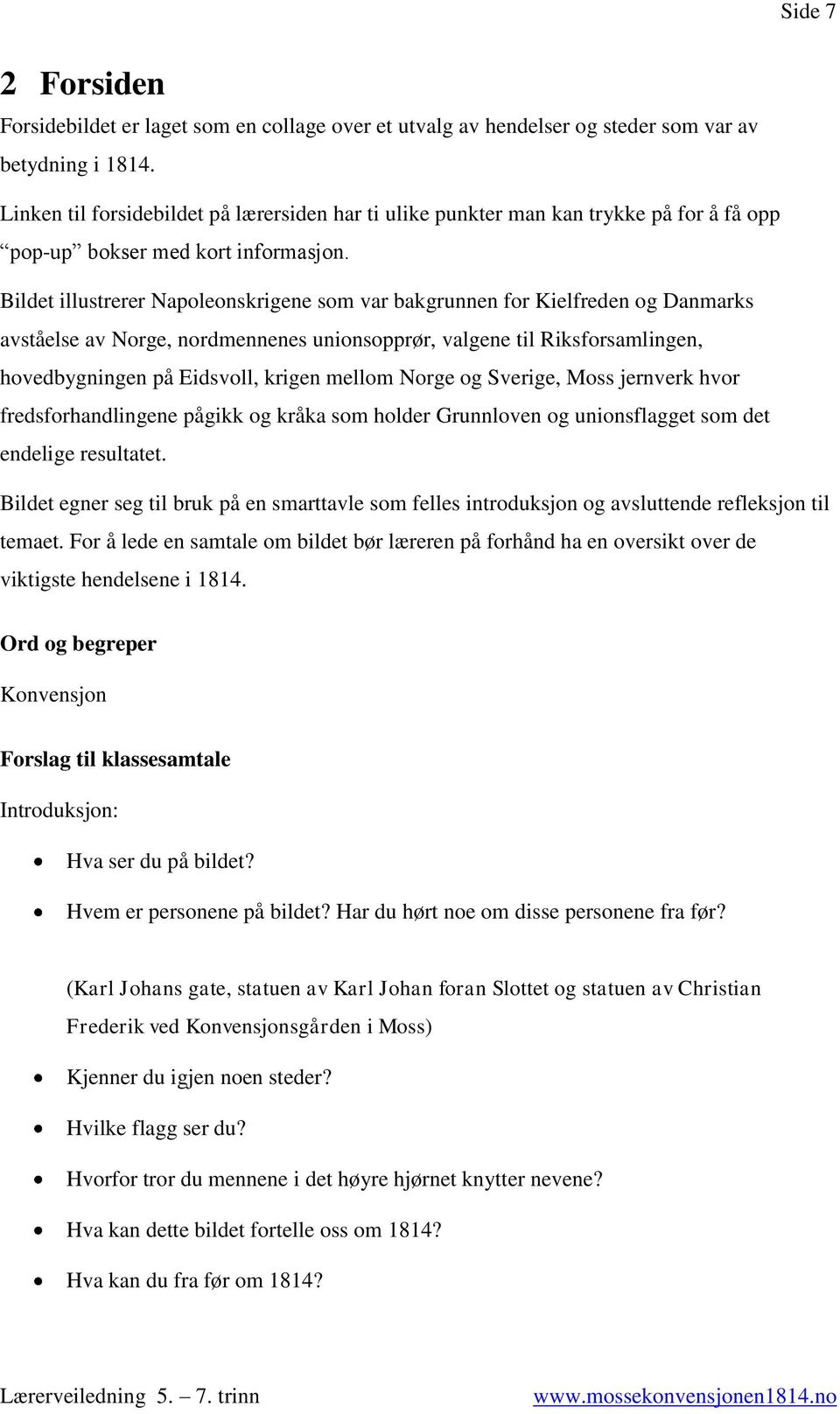 Bildet illustrerer Napoleonskrigene som var bakgrunnen for Kielfreden og Danmarks avståelse av Norge, nordmennenes unionsopprør, valgene til Riksforsamlingen, hovedbygningen på Eidsvoll, krigen