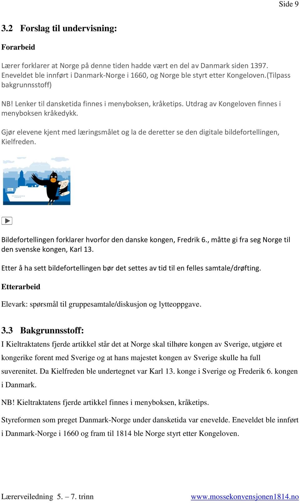 Utdrag av Kongeloven finnes i menyboksen kråkedykk. Gjør elevene kjent med læringsmålet og la de deretter se den digitale bildefortellingen, Kielfreden.