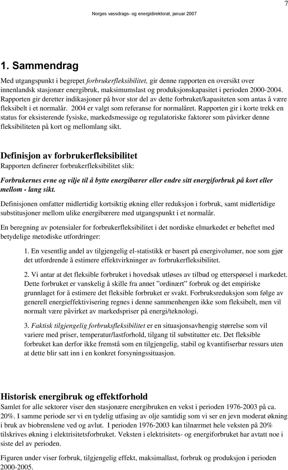 Rapporten gir i korte trekk en status for eksisterende fysiske, markedsmessige og regulatoriske faktorer som påvirker denne fleksibiliteten på kort og mellomlang sikt.