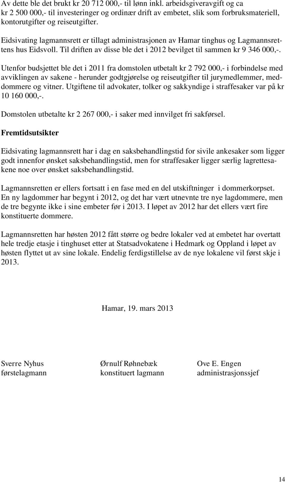 Eidsivating lagmannsrett er tillagt administrasjonen av Hamar tinghus og Lagmannsrettens hus Eidsvoll. Til driften av disse ble det i 2012 bevilget til sammen kr 9 346 000,-.