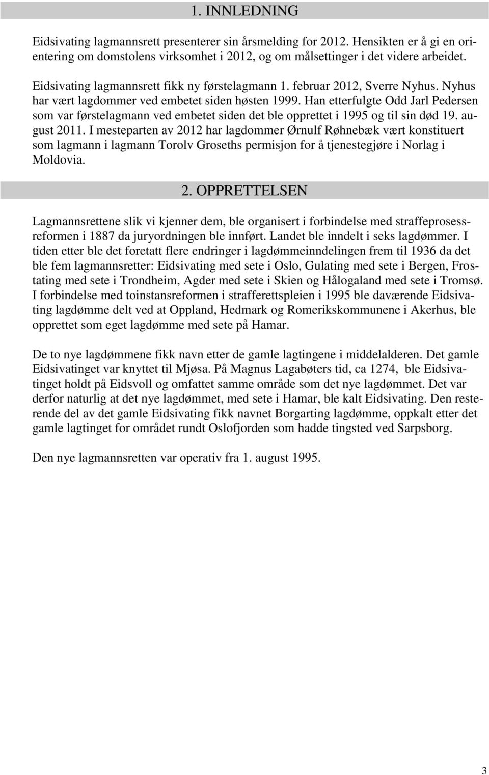 Han etterfulgte Odd Jarl Pedersen som var førstelagmann ved embetet siden det ble opprettet i 1995 og til sin død 19. august 2011.