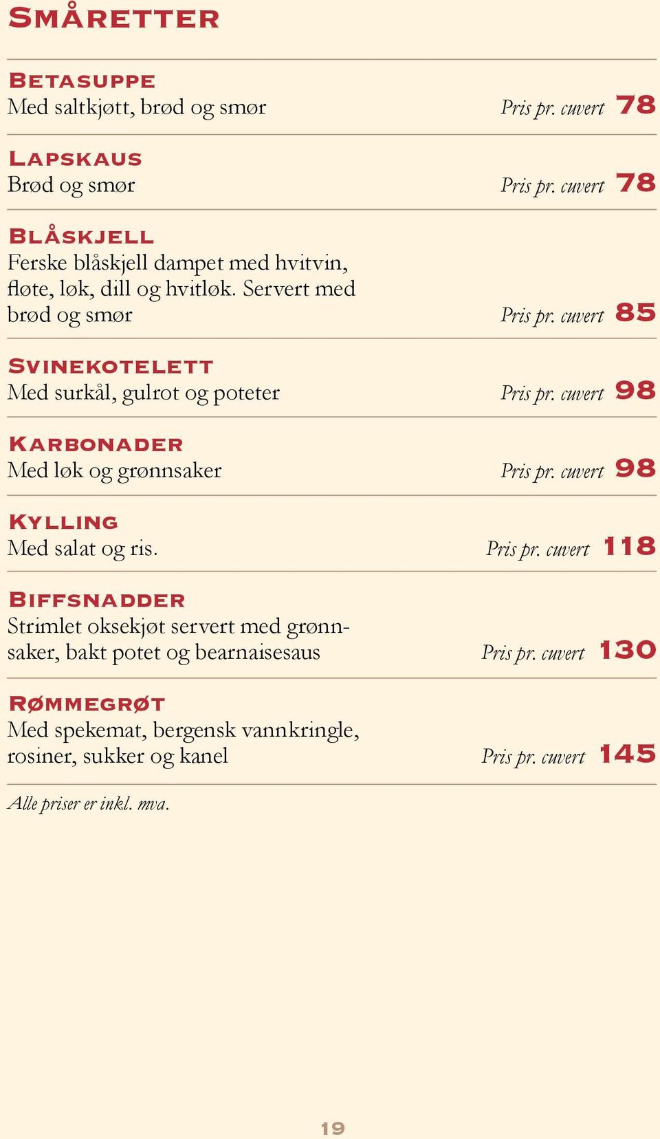 cuvert 85 Svinekotelett Med surkål, gulrot og poteter Pris pr. cuvert 98 Karbonader Med løk og grønnsaker Pris pr.