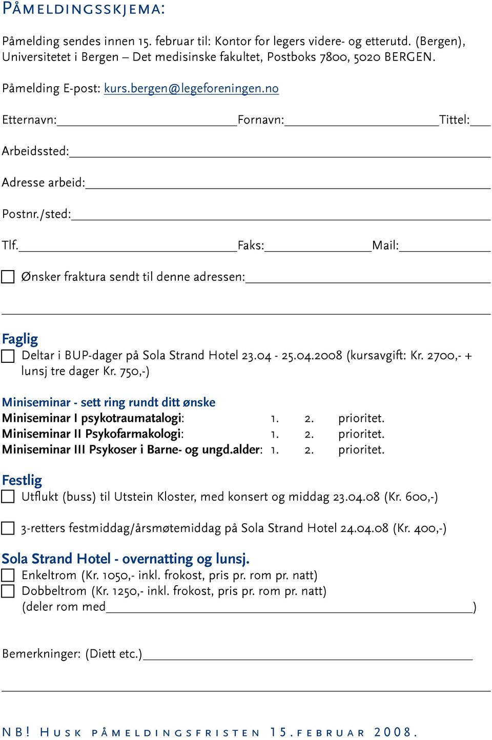 Faks: Mail: Ønsker fraktura sendt til denne adressen: Faglig Deltar i BUP-dager på Sola Strand Hotel 23.04-25.04.2008 (kursavgift: Kr. 2700,- + lunsj tre dager Kr.