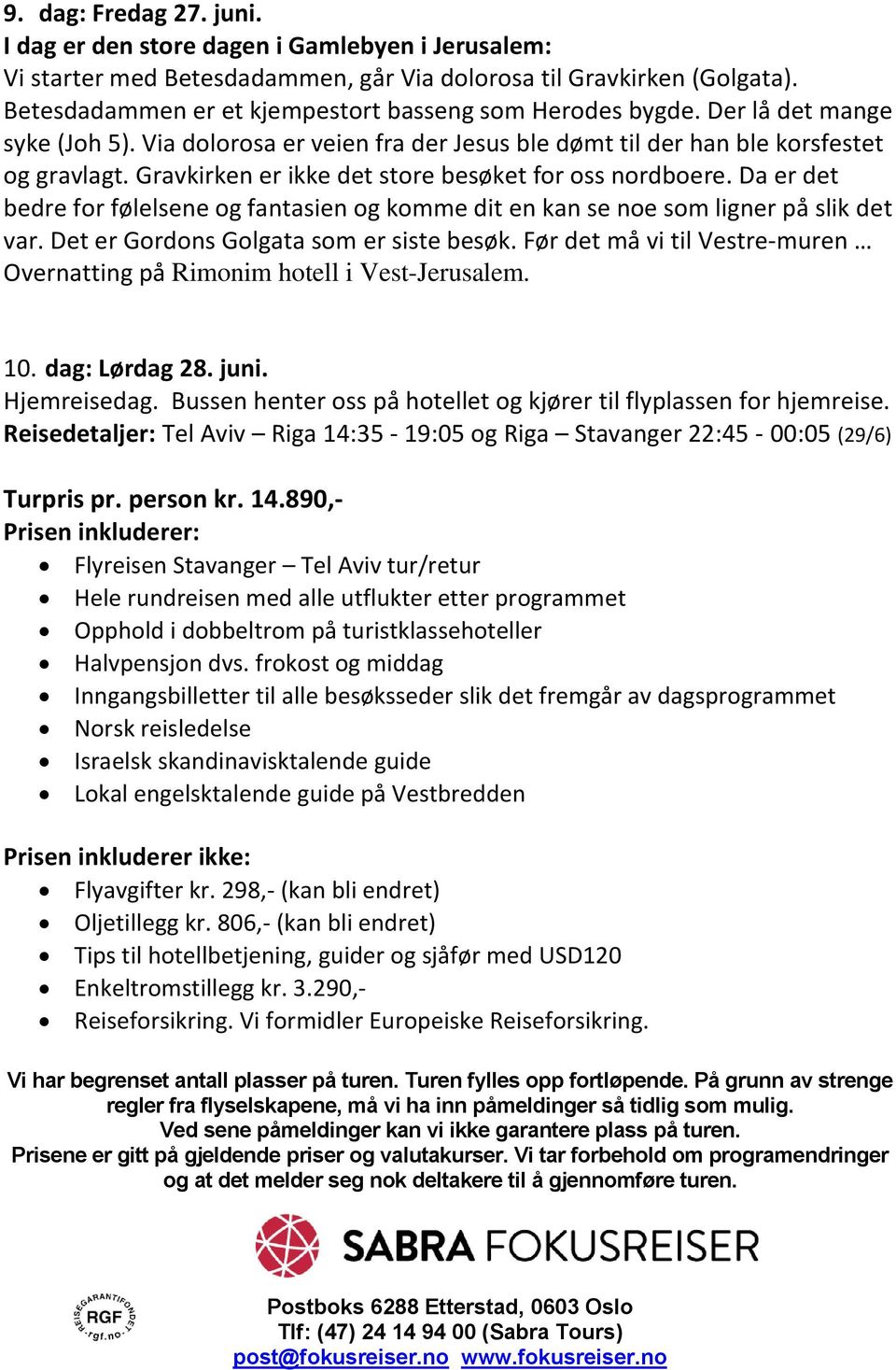 Gravkirken er ikke det store besøket for oss nordboere. Da er det bedre for følelsene og fantasien og komme dit en kan se noe som ligner på slik det var. Det er Gordons Golgata som er siste besøk.